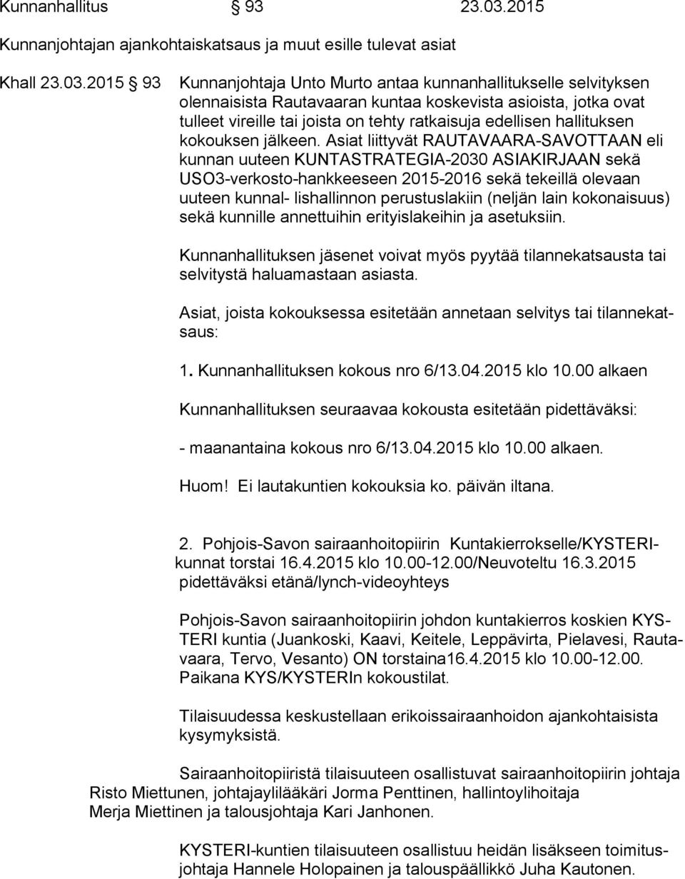 2015 93 Kunnanjohtaja Unto Murto antaa kunnanhallitukselle selvityksen olennaisista Rautavaaran kuntaa koskevista asioista, jotka ovat tulleet vireille tai joista on tehty ratkaisuja edellisen