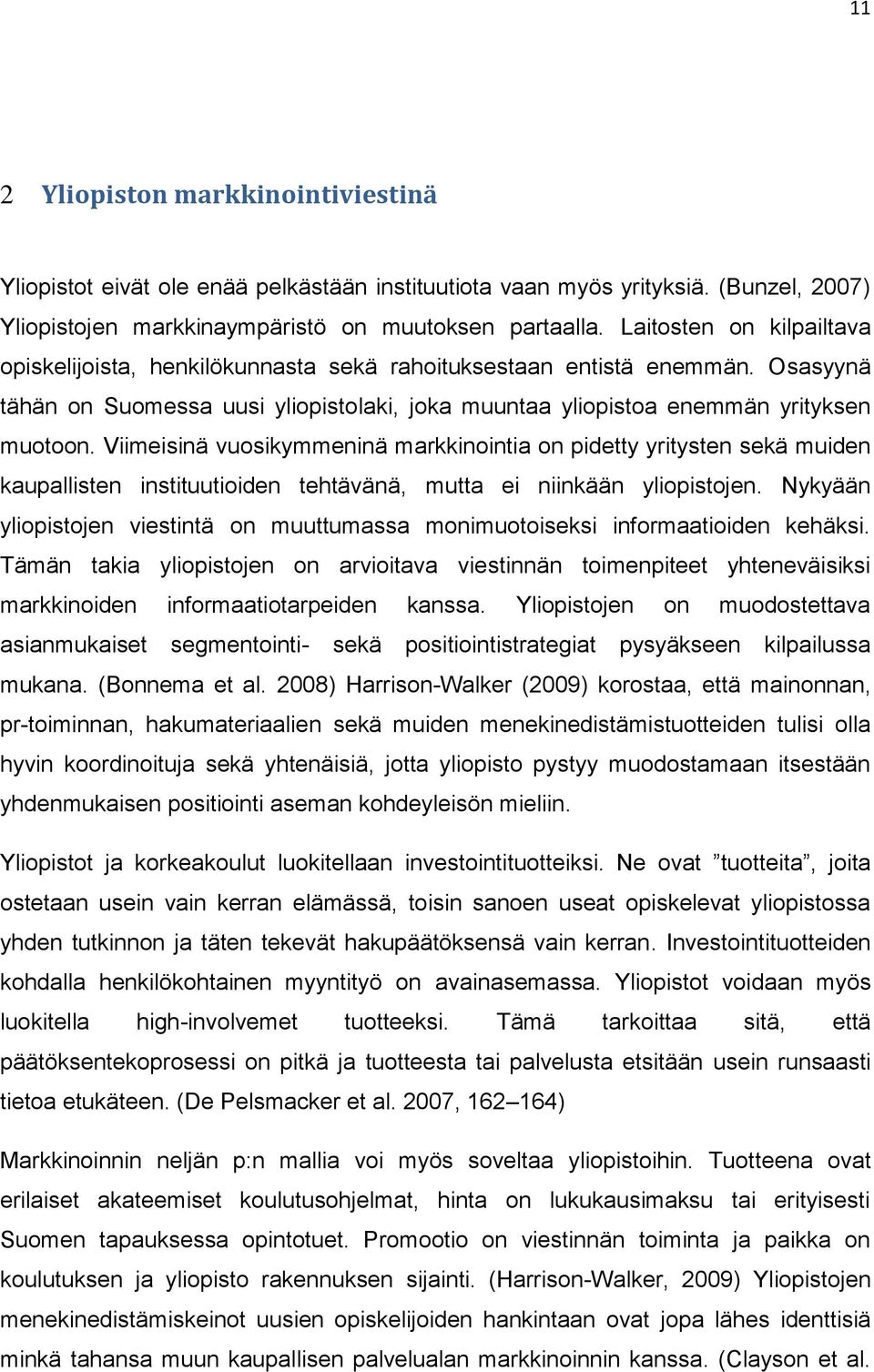 Viimeisinä vuosikymmeninä markkinointia on pidetty yritysten sekä muiden kaupallisten instituutioiden tehtävänä, mutta ei niinkään yliopistojen.