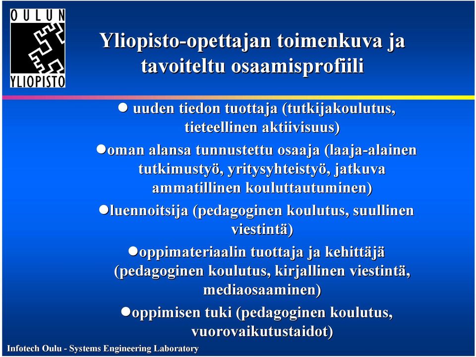 ammatillinen kouluttautuminen) luennoitsija (pedagoginen koulutus, suullinen viestintä) oppimateriaalin tuottaja ja