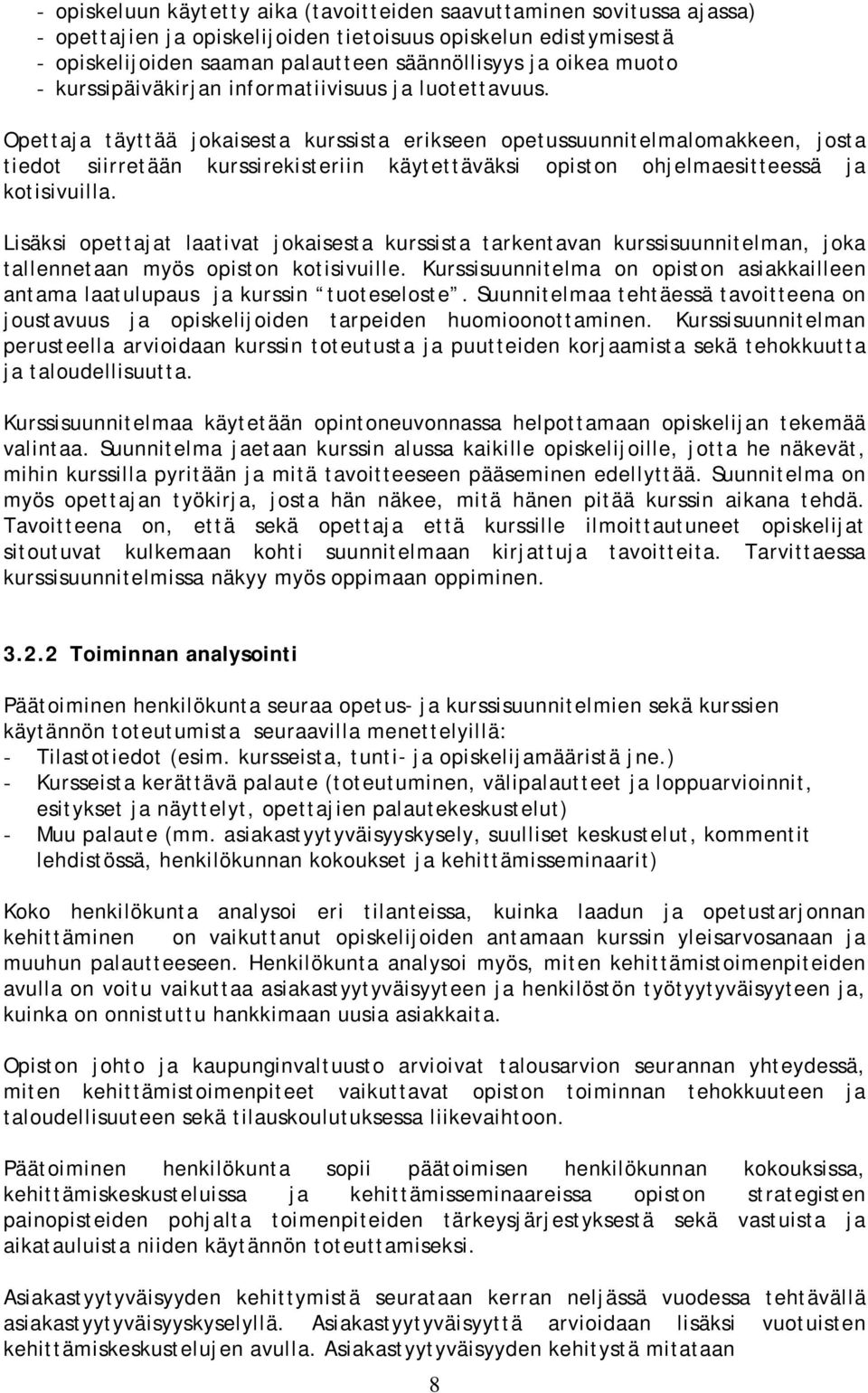 Opettaja täyttää jokaisesta kurssista erikseen opetussuunnitelmalomakkeen, josta tiedot siirretään kurssirekisteriin käytettäväksi opiston ohjelmaesitteessä ja kotisivuilla.