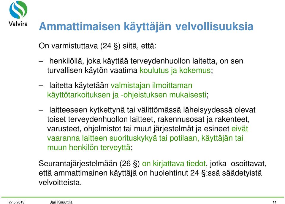 terveydenhuollon laitteet, rakennusosat ja rakenteet, varusteet, ohjelmistot tai muut järjestelmät ja esineet eivät vaaranna laitteen suorituskykyä tai potilaan, käyttäjän