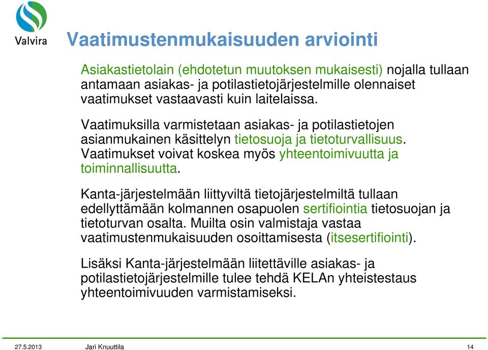Vaatimukset voivat koskea myös yhteentoimivuutta ja toiminnallisuutta.