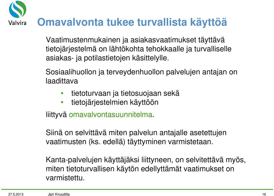 Sosiaalihuollon ja terveydenhuollon palvelujen antajan on laadittava tietoturvaan ja tietosuojaan sekä tietojärjestelmien käyttöön liittyvä