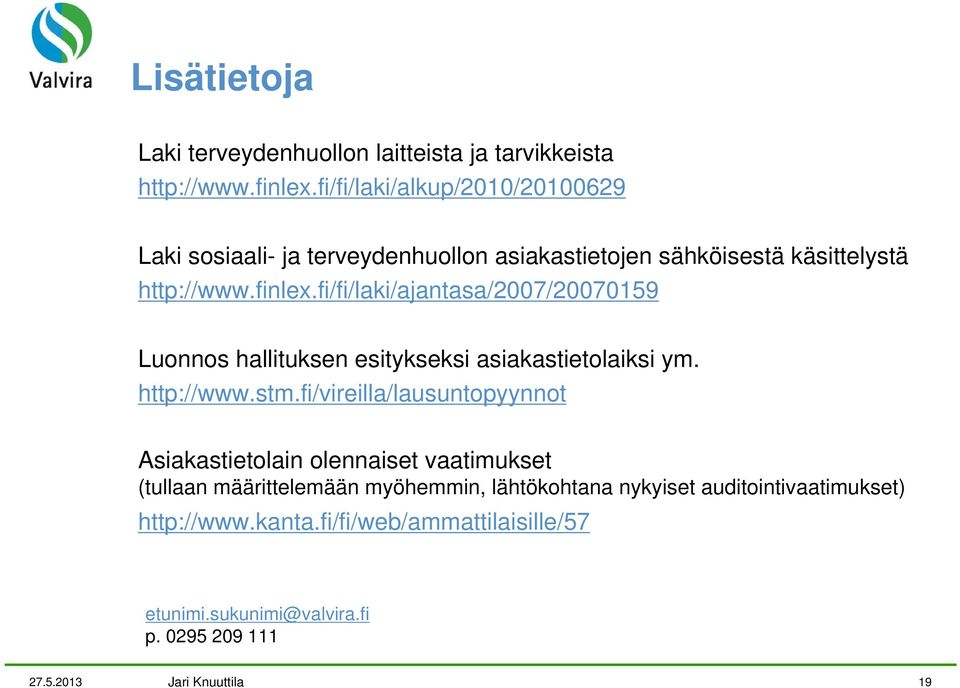 fi/fi/laki/ajantasa/2007/20070159 Luonnos hallituksen esitykseksi asiakastietolaiksi ym. http://www.stm.