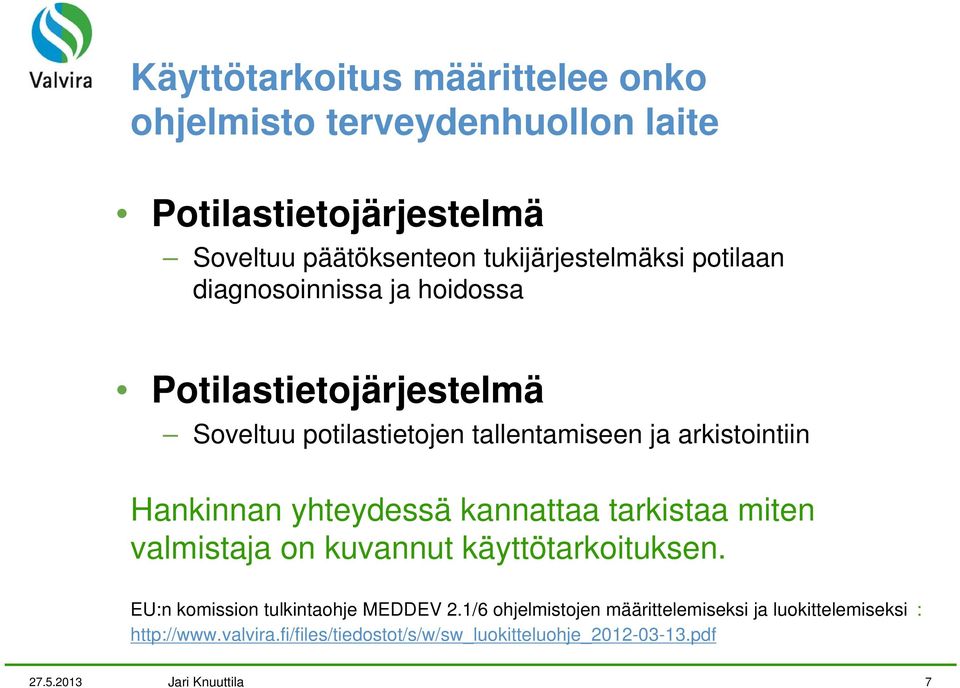 arkistointiin Hankinnan yhteydessä kannattaa tarkistaa miten valmistaja on kuvannut käyttötarkoituksen.