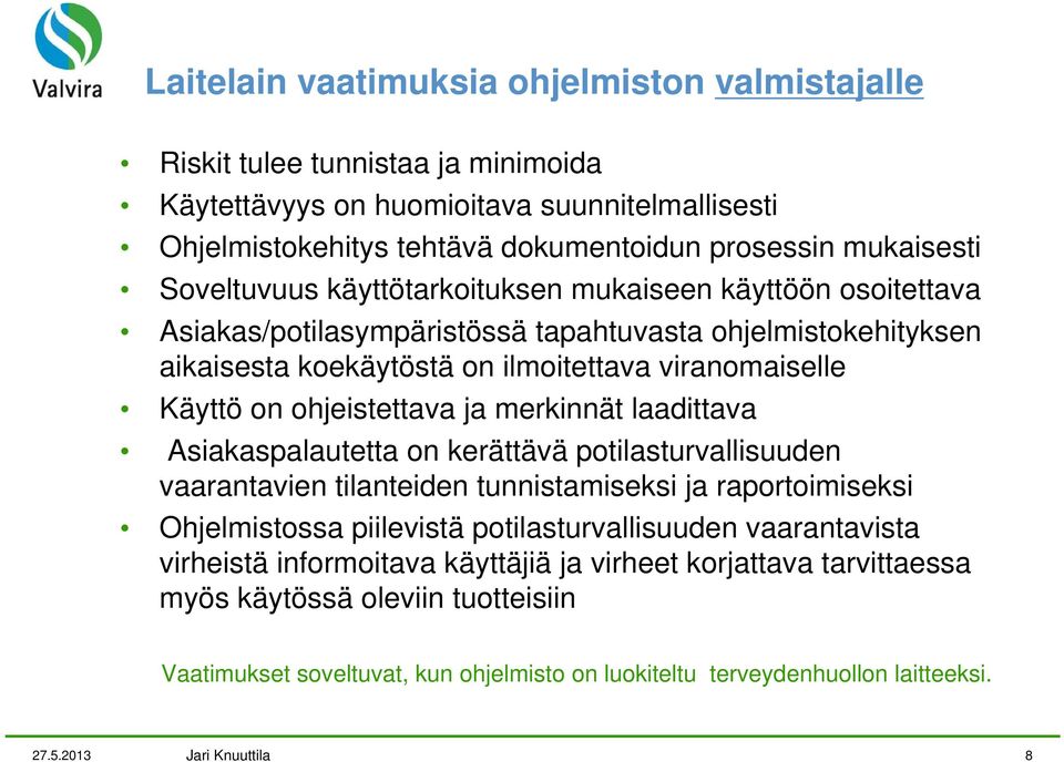 ohjeistettava ja merkinnät laadittava Asiakaspalautetta on kerättävä potilasturvallisuuden vaarantavien tilanteiden tunnistamiseksi ja raportoimiseksi Ohjelmistossa piilevistä