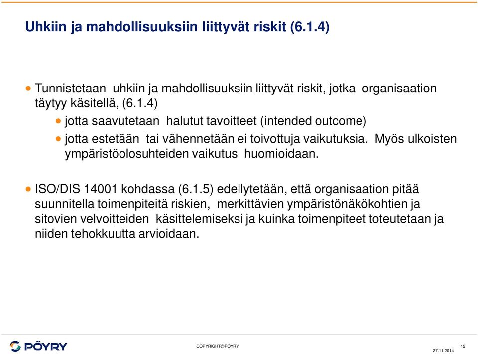 4) jotta saavutetaan halutut tavoitteet (intended outcome) jotta estetään tai vähennetään ei toivottuja vaikutuksia.