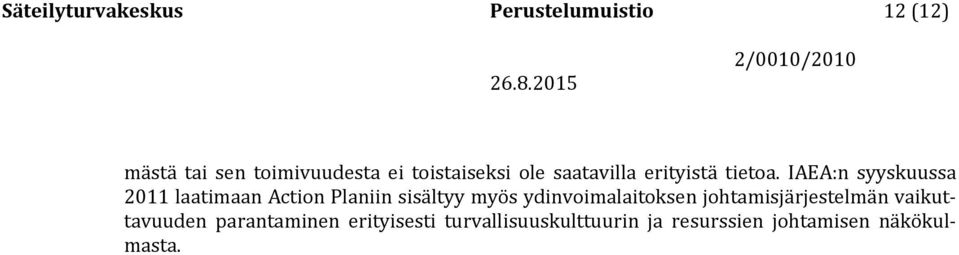 IAEA:n syyskuussa 2011 laatimaan Action Planiin sisältyy myös ydinvoimalaitoksen