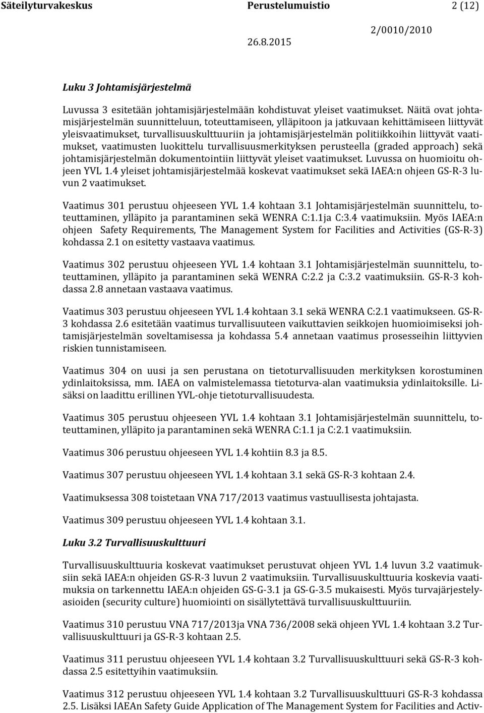 liittyvät vaatimukset, vaatimusten luokittelu turvallisuusmerkityksen perusteella (graded approach) sekä johtamisjärjestelmän dokumentointiin liittyvät yleiset vaatimukset.