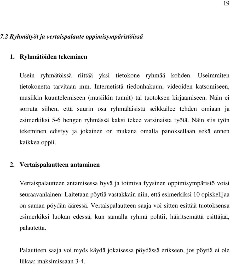 Näin ei sorruta siihen, että suurin osa ryhmäläisistä seikkailee tehden omiaan ja esimerkiksi 5-6 hengen ryhmässä kaksi tekee varsinaista työtä.