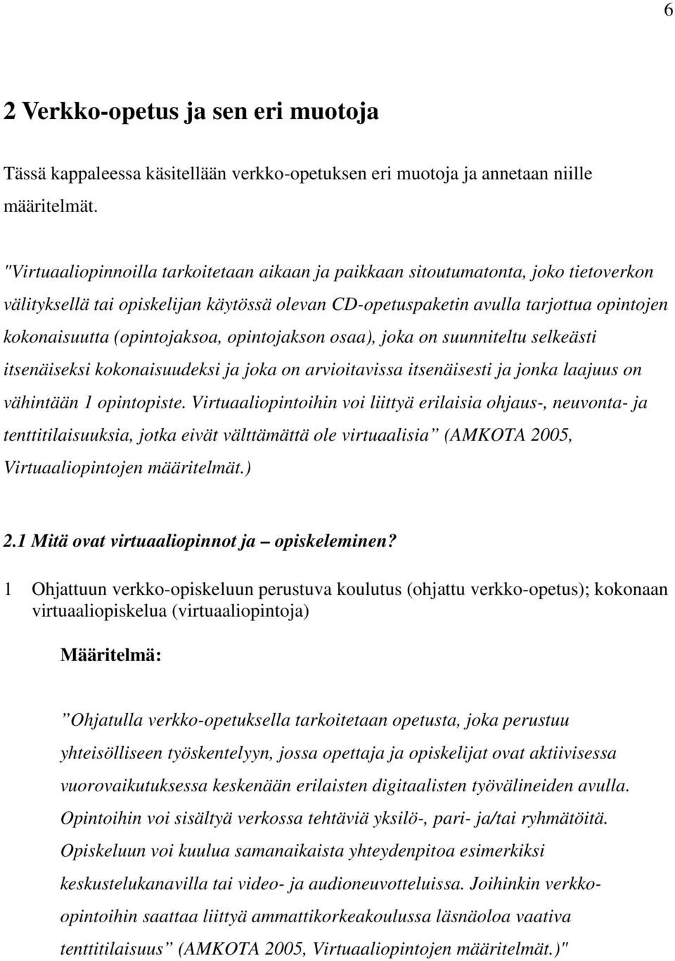 (opintojaksoa, opintojakson osaa), joka on suunniteltu selkeästi itsenäiseksi kokonaisuudeksi ja joka on arvioitavissa itsenäisesti ja jonka laajuus on vähintään 1 opintopiste.