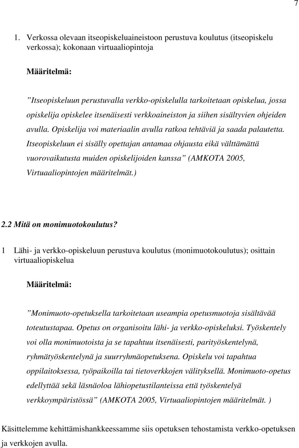 Itseopiskeluun ei sisälly opettajan antamaa ohjausta eikä välttämättä vuorovaikutusta muiden opiskelijoiden kanssa (AMKOTA 2005, Virtuaaliopintojen määritelmät.) 2.2 Mitä on monimuotokoulutus?