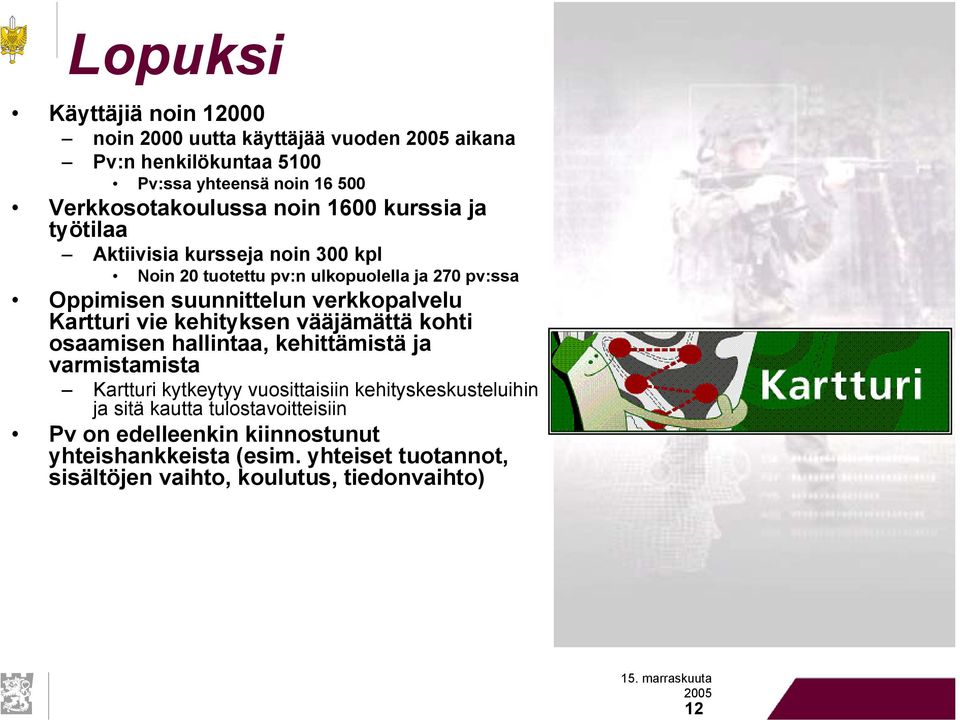 Kartturi vie kehityksen vääjämättä kohti osaamisen hallintaa, kehittämistä ja varmistamista Kartturi kytkeytyy vuosittaisiin kehityskeskusteluihin