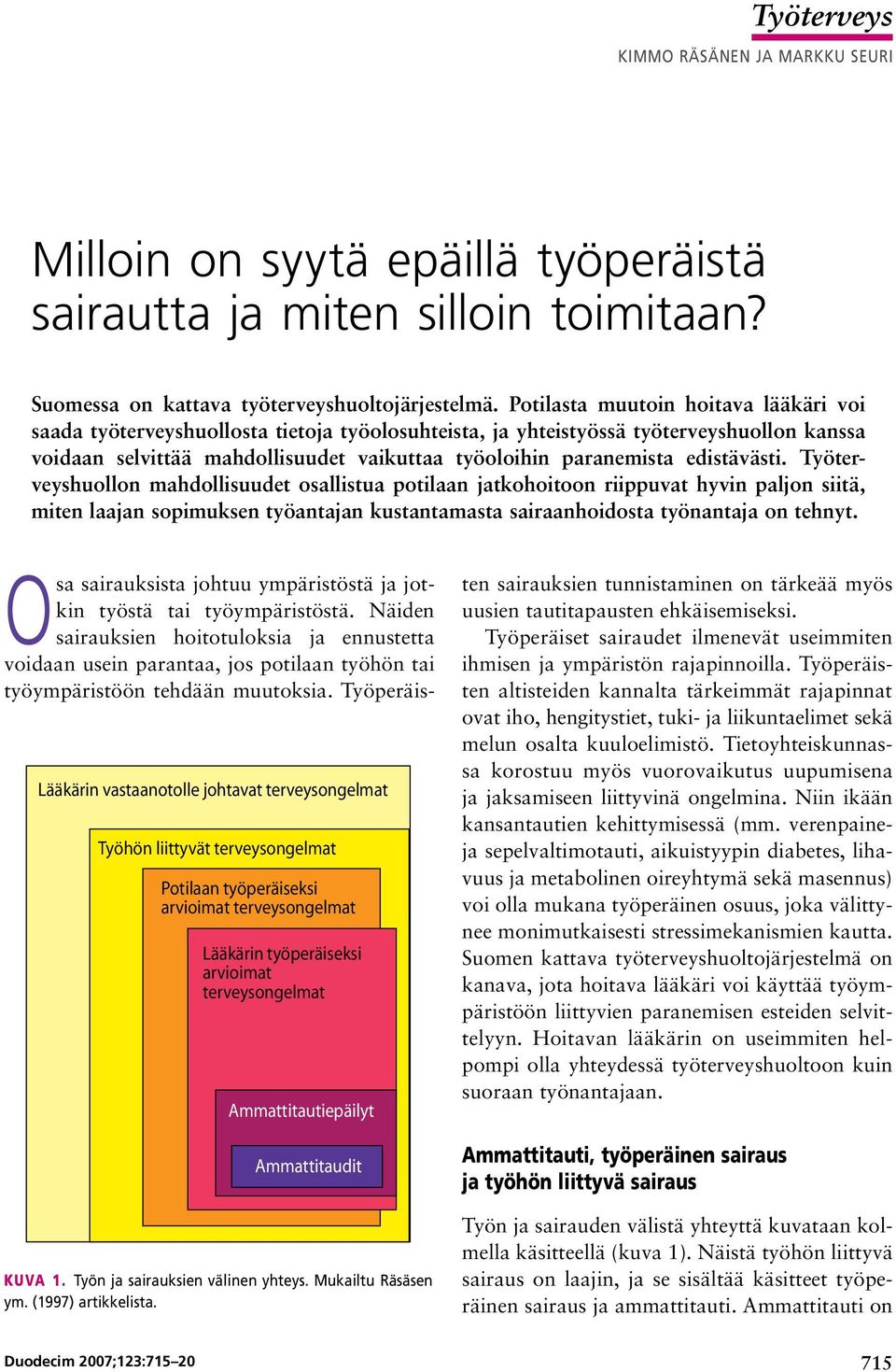 edistävästi. Työterveyshuollon mahdollisuudet osallistua potilaan jatkohoitoon riippuvat hyvin paljon siitä, miten laajan sopimuksen työantajan kustantamasta sairaanhoidosta työnantaja on tehnyt.