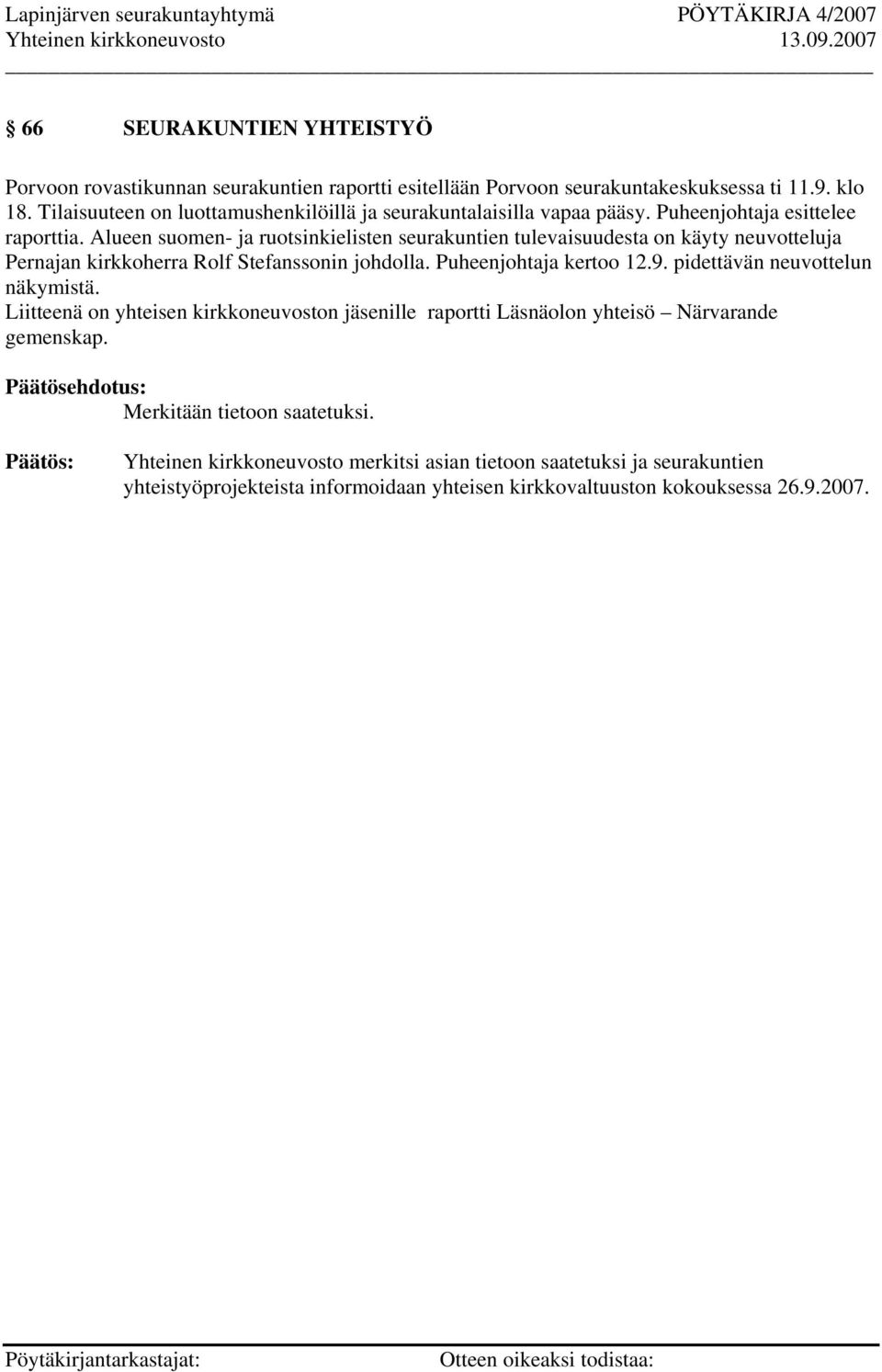 Alueen suomen- ja ruotsinkielisten seurakuntien tulevaisuudesta on käyty neuvotteluja Pernajan kirkkoherra Rolf Stefanssonin johdolla. Puheenjohtaja kertoo 12.9.