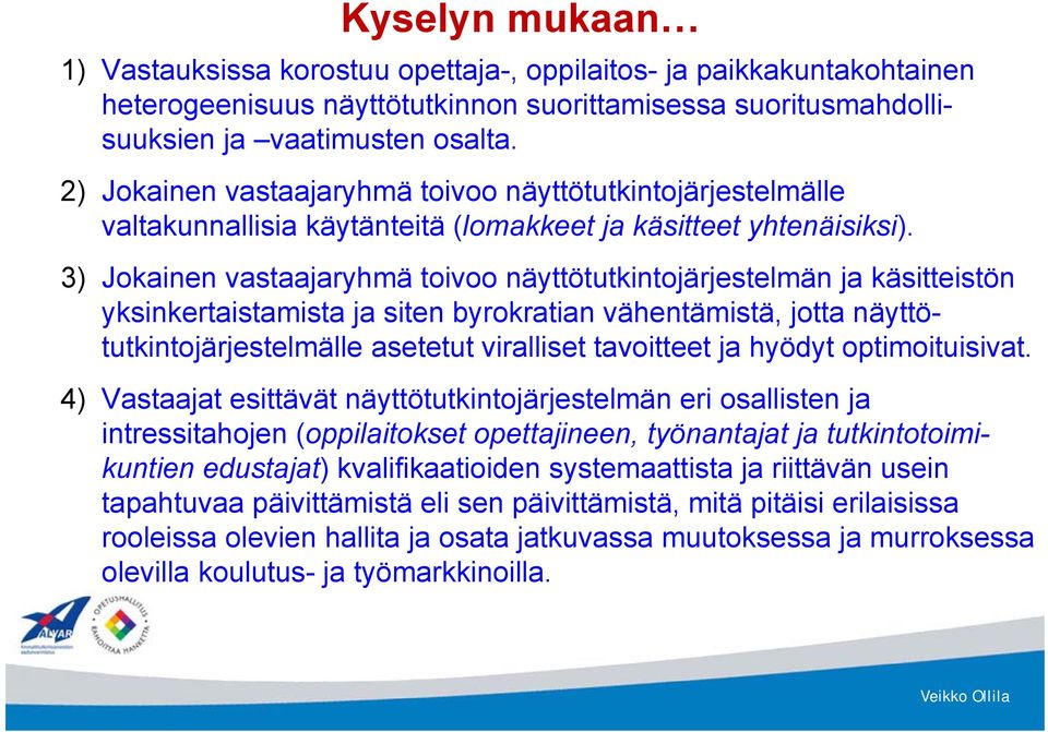 3) Jokainen vastaajaryhmä toivoo näyttötutkintojärjestelmän ja käsitteistön yksinkertaistamista ja siten byrokratian vähentämistä, jotta näyttötutkintojärjestelmälle asetetut viralliset tavoitteet ja