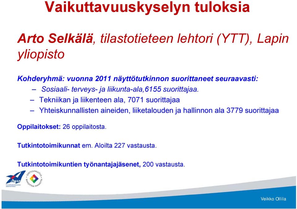 Tekniikan ja liikenteen ala, 7071 suorittajaa Yhteiskunnallisten aineiden, liiketalouden ja hallinnon ala 3779