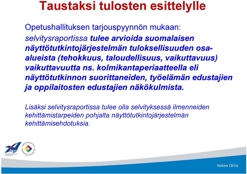 kolmikantaperiaatteella eli näyttötutkinnon suorittaneiden, työelämän edustajien ja oppilaitosten edustajien näkökulmista.