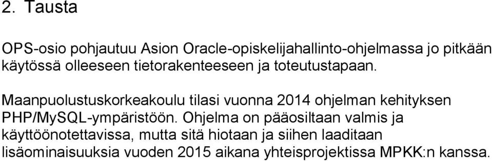 Maanpuolustuskorkeakoulu tilasi vuonna 2014 ohjelman kehityksen PHP/MySQL-ympäristöön.