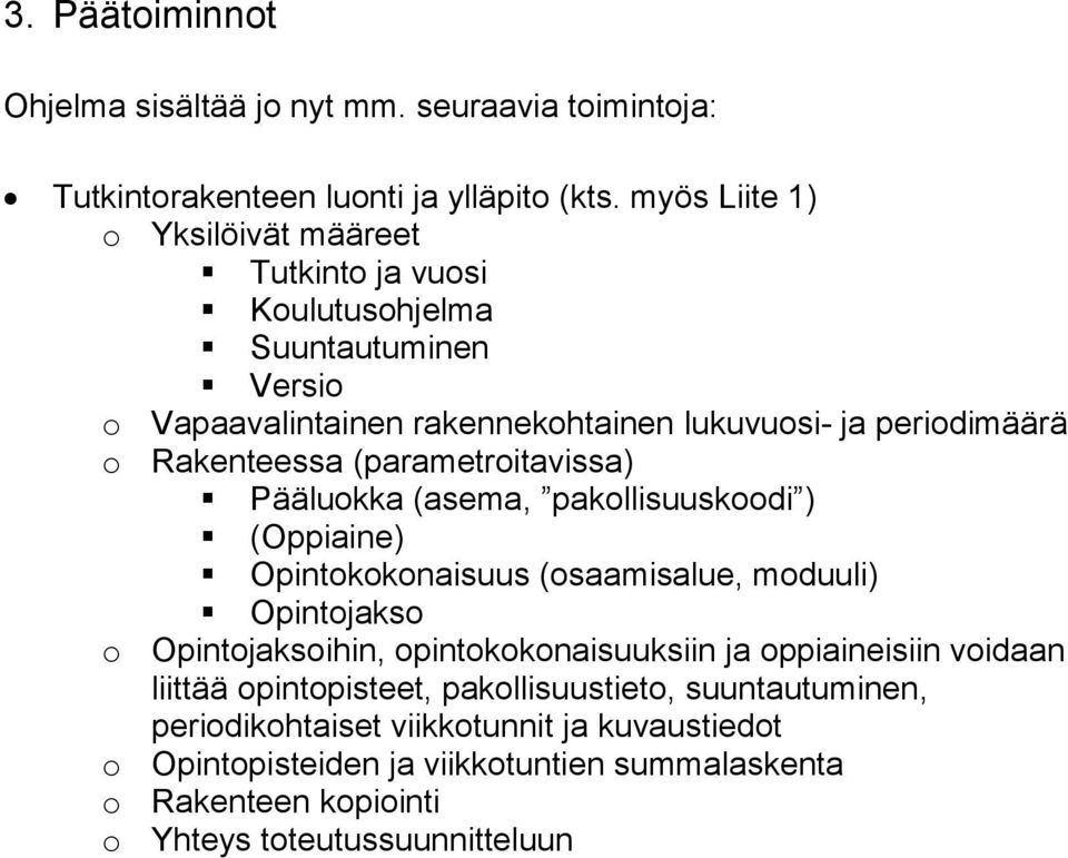 Rakenteessa (parametroitavissa) Pääluokka (asema, pakollisuuskoodi ) (Oppiaine) Opintokokonaisuus (osaamisalue, moduuli) Opintojakso o Opintojaksoihin,