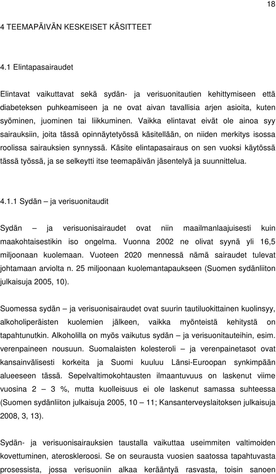 liikkuminen. Vaikka elintavat eivät ole ainoa syy sairauksiin, joita tässä opinnäytetyössä käsitellään, on niiden merkitys isossa roolissa sairauksien synnyssä.