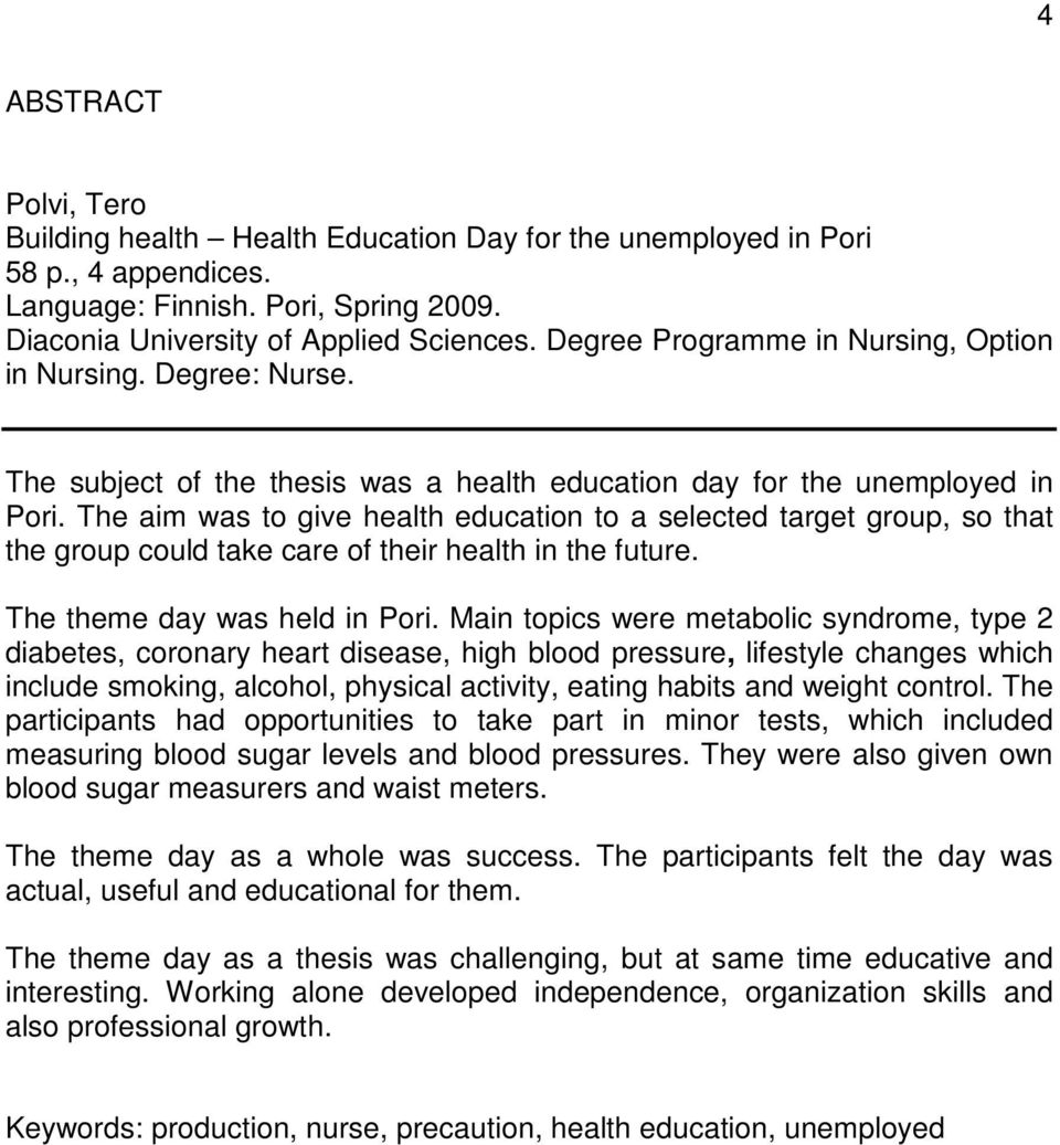 The aim was to give health education to a selected target group, so that the group could take care of their health in the future. The theme day was held in Pori.