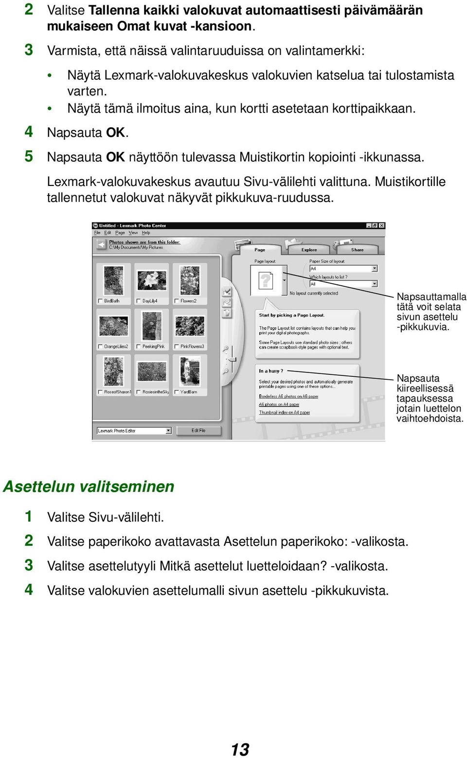 4 Napsauta OK. 5 Napsauta OK näyttöön tulevassa Muistikortin kopiointi -ikkunassa. Lexmark-valokuvakeskus avautuu Sivu-välilehti valittuna.