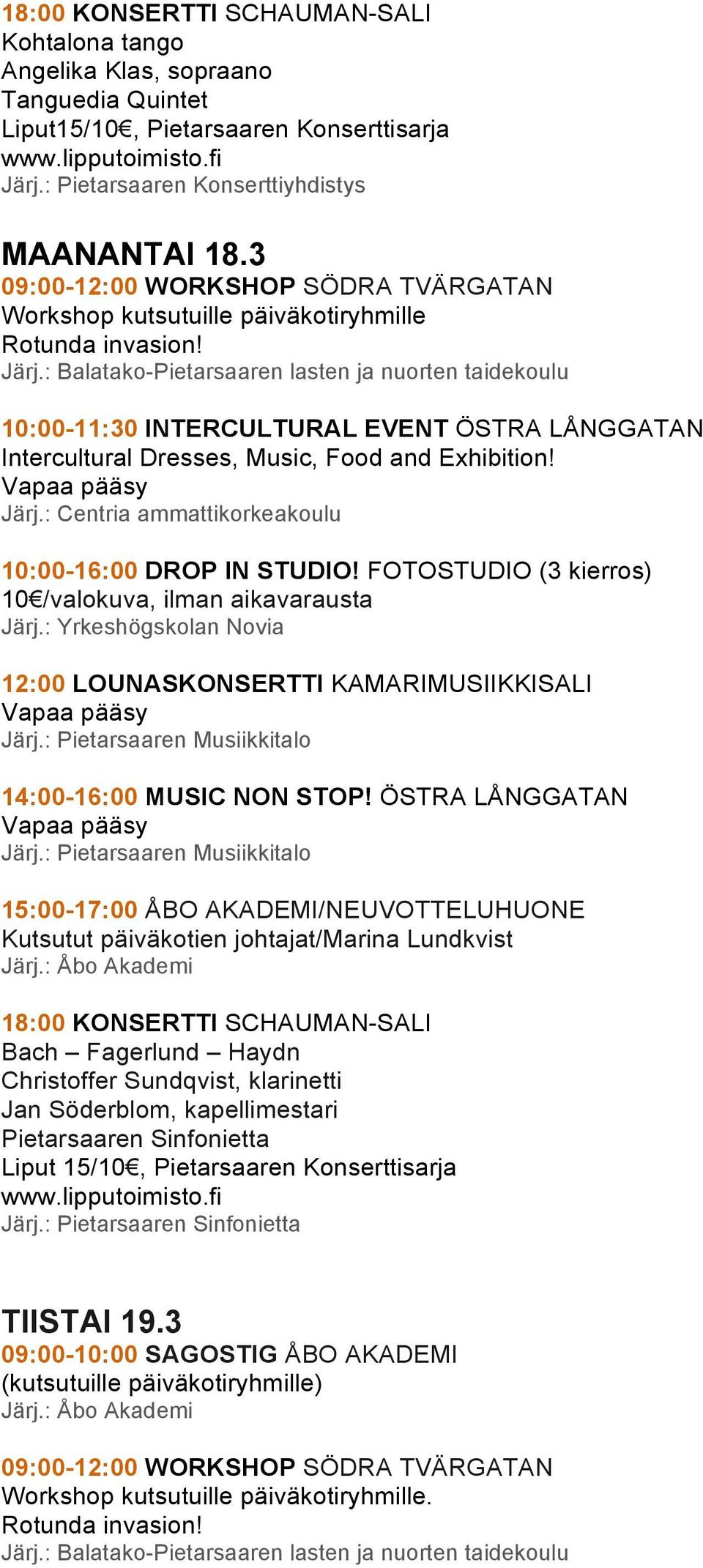 : Balatako-Pietarsaaren lasten ja nuorten taidekoulu 10:00-11:30 INTERCULTURAL EVENT ÖSTRA LÅNGGATAN Intercultural Dresses, Music, Food and Exhibition! 10:00-16:00 DROP IN STUDIO!