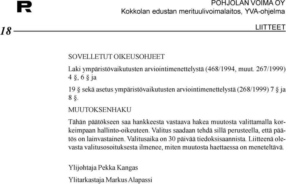 valittamalla korkeimpaan hallinto-oikeuteen Valitus saadaan tehdä sillä perusteella, että päätös on lainvastainen Valitusaika on 30 päivää