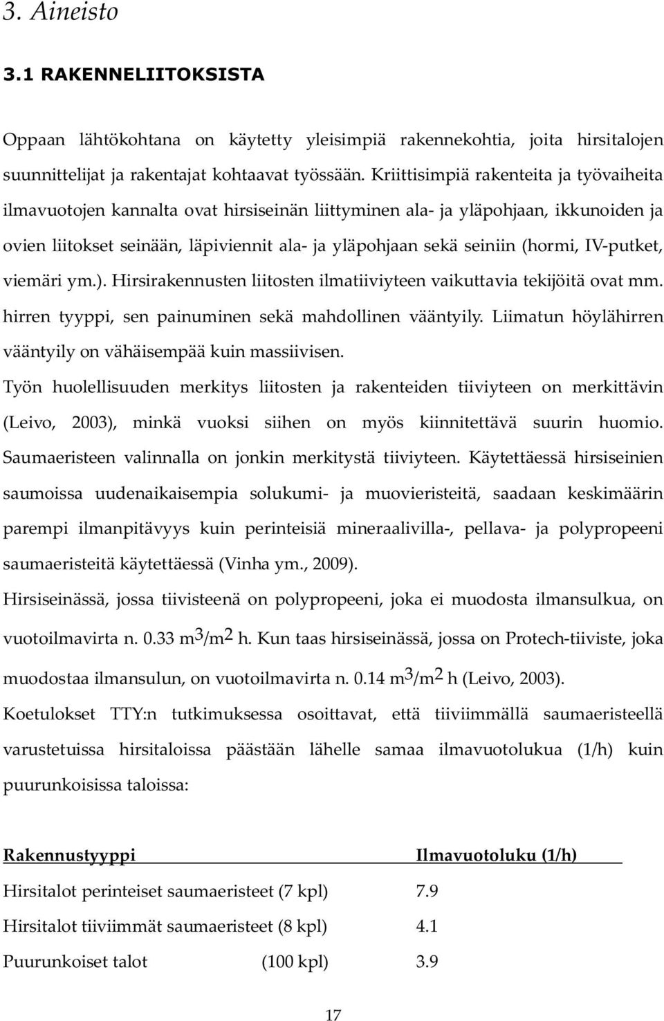 (hormi, IV-putket, viemäri ym.). Hirsirakennusten liitosten ilmatiiviyteen vaikuttavia tekijöitä ovat mm. hirren tyyppi, sen painuminen sekä mahdollinen vääntyily.