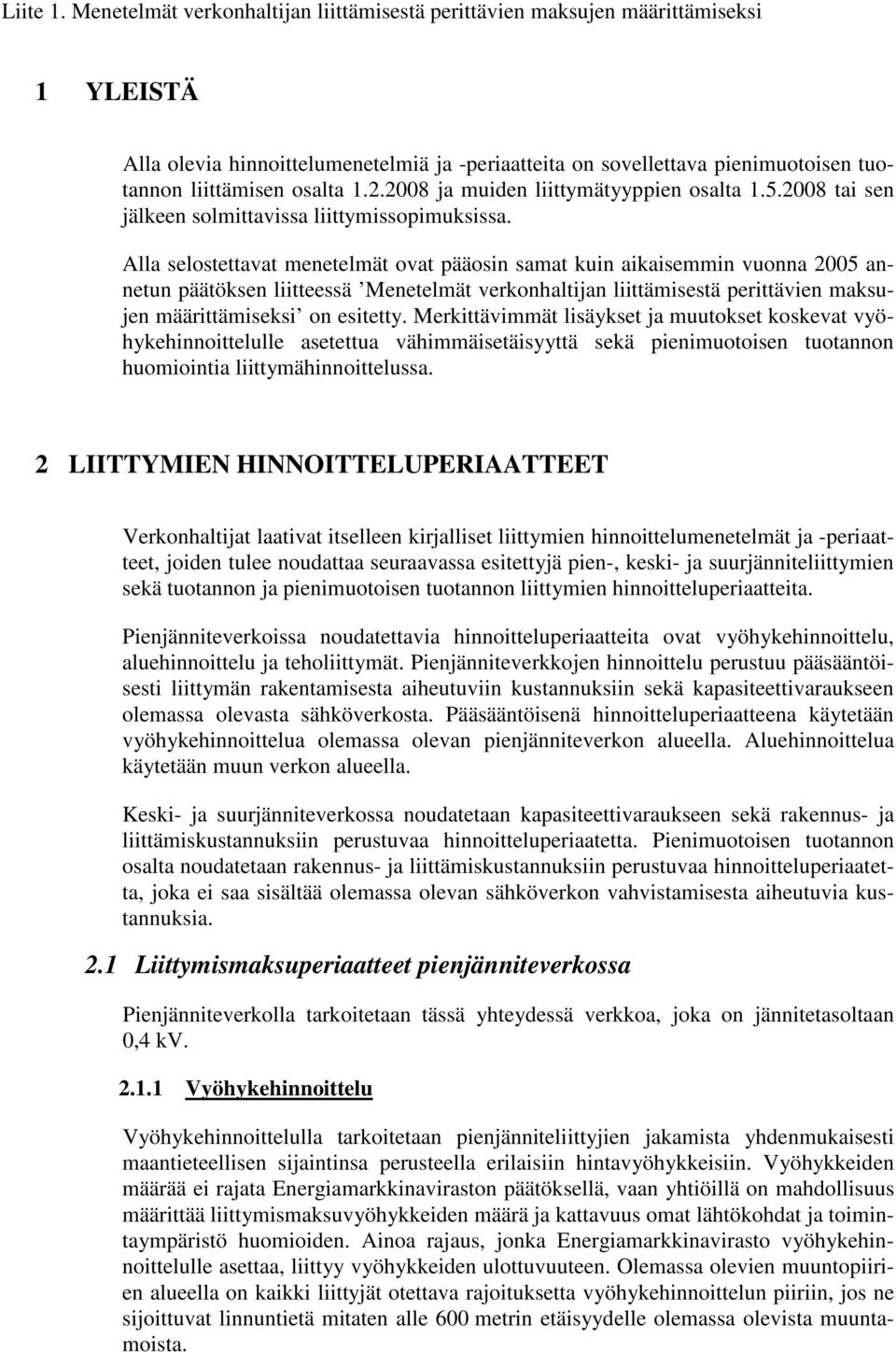 2.2008 ja muiden liittymätyyppien osalta 1.5.2008 tai sen jälkeen solmittavissa liittymissopimuksissa.