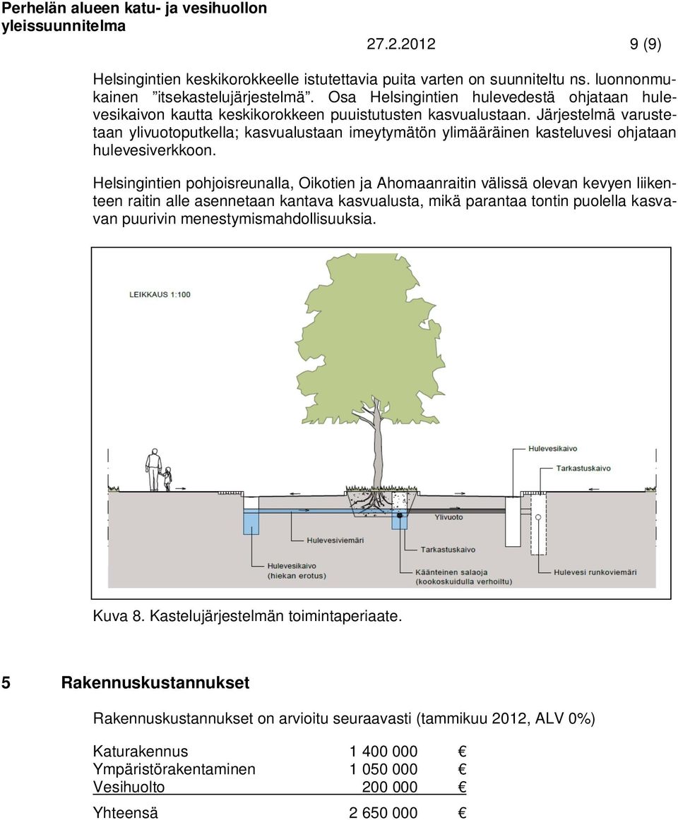 Järjestelmä varustetaan ylivuotoputkella; kasvualustaan imeytymätön ylimääräinen kasteluvesi ohjataan hulevesiverkkoon.