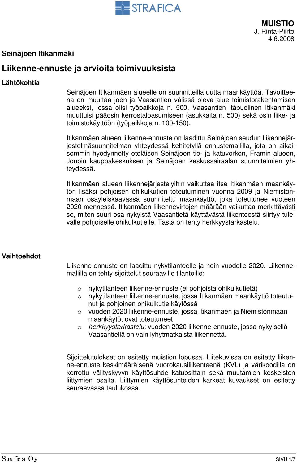 Vaasantien itäpuolinen Itikanmäki muuttuisi pääosin kerrostaloasumiseen (asukkaita n. 500) sekä osin liike- ja toimistokäyttöön (työpaikkoja n. 100-150).