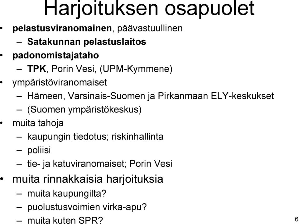 (Suomen ympäristökeskus) muita tahoja kaupungin tiedotus; riskinhallinta poliisi tie- ja katuviranomaiset;