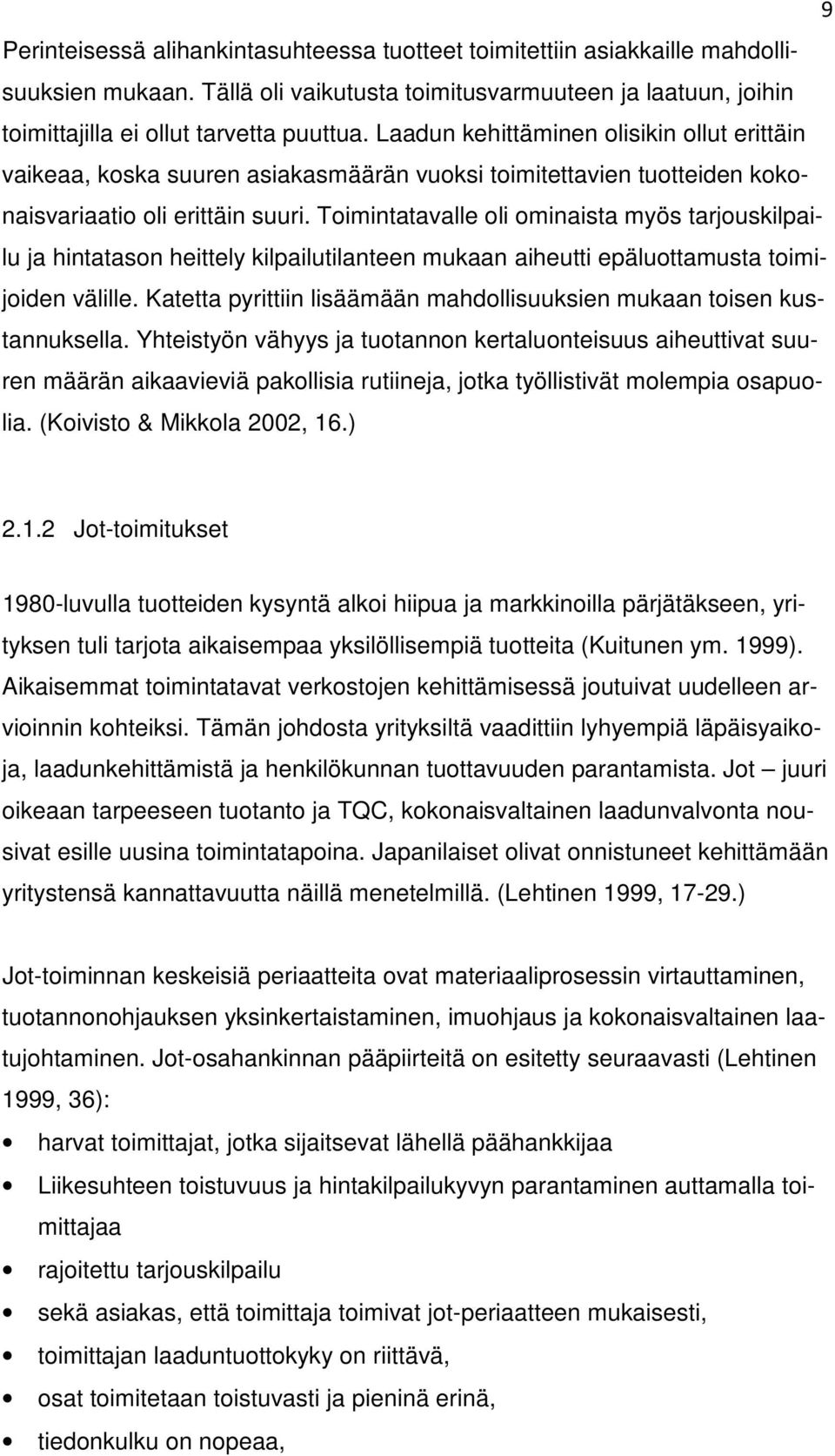 Toimintatavalle oli ominaista myös tarjouskilpailu ja hintatason heittely kilpailutilanteen mukaan aiheutti epäluottamusta toimijoiden välille.