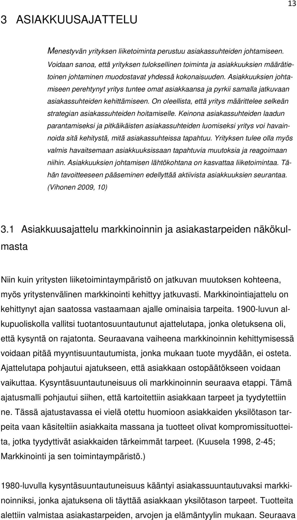 Asiakkuuksien johtamiseen perehtynyt yritys tuntee omat asiakkaansa ja pyrkii samalla jatkuvaan asiakassuhteiden kehittämiseen.