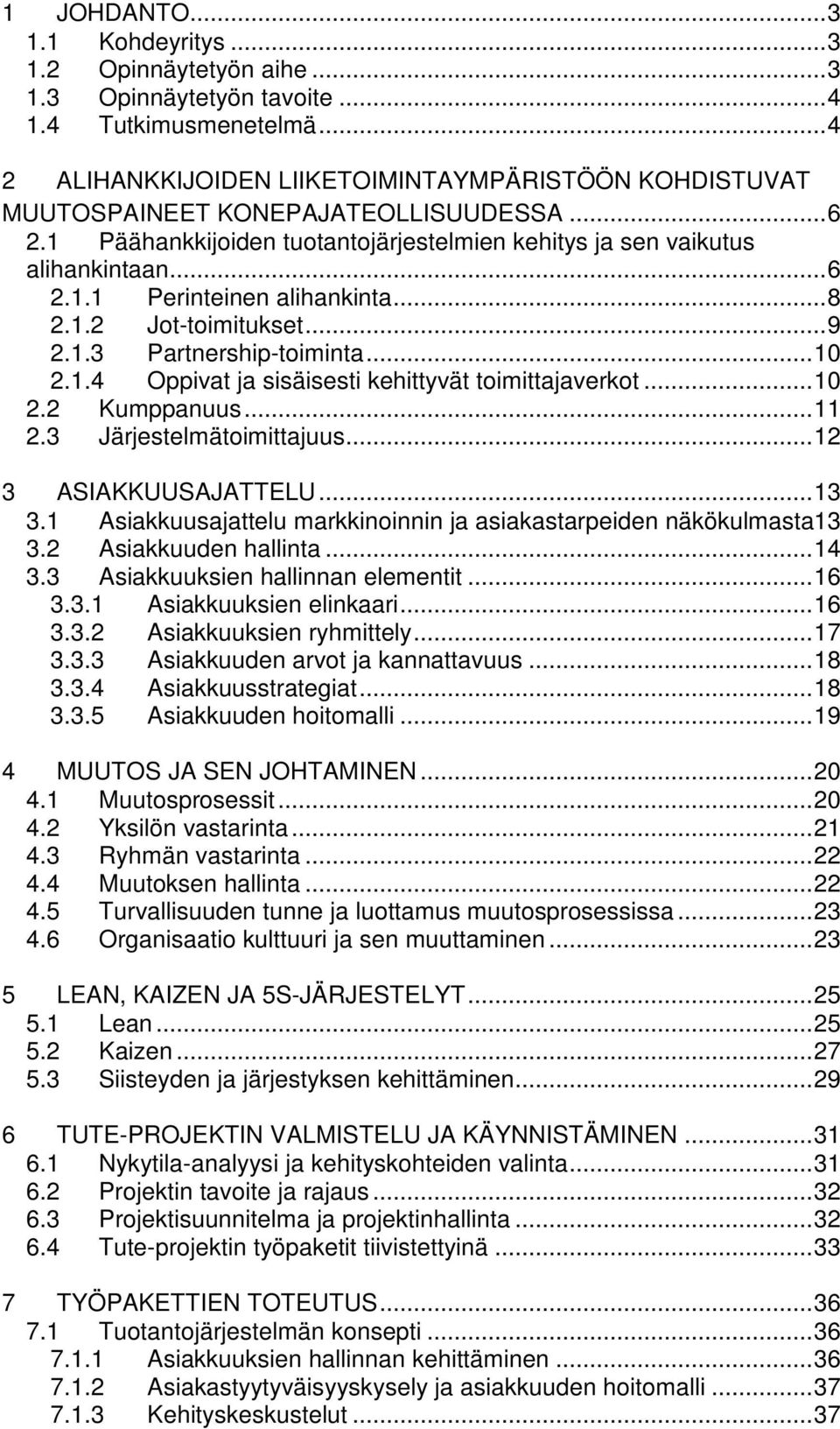 ..8 2.1.2 Jot-toimitukset...9 2.1.3 Partnership-toiminta...10 2.1.4 Oppivat ja sisäisesti kehittyvät toimittajaverkot...10 2.2 Kumppanuus...11 2.3 Järjestelmätoimittajuus...12 3 ASIAKKUUSAJATTELU.