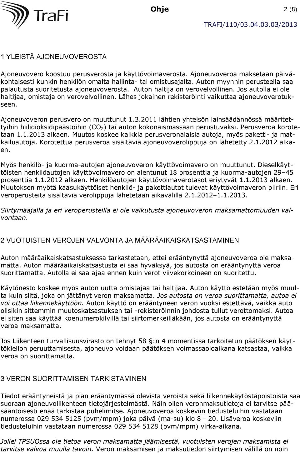 Lähes jokainen rekisteröinti vaikuttaa ajoneuvoverotukseen. Ajoneuvoveron perusvero on muuttunut 1.3.
