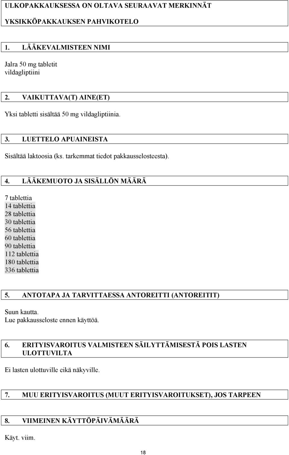 LÄÄKEMUOTO JA SISÄLLÖN MÄÄRÄ 7 tablettia 14 tablettia 28 tablettia 30 tablettia 56 tablettia 60 tablettia 90 tablettia 112 tablettia 180 tablettia 336 tablettia 5.