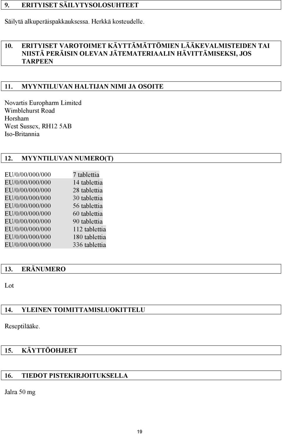 MYYNTILUVAN HALTIJAN NIMI JA OSOITE Novartis Europharm Limited Wimblehurst Road Horsham West Sussex, RH12 5AB Iso-Britannia 12.
