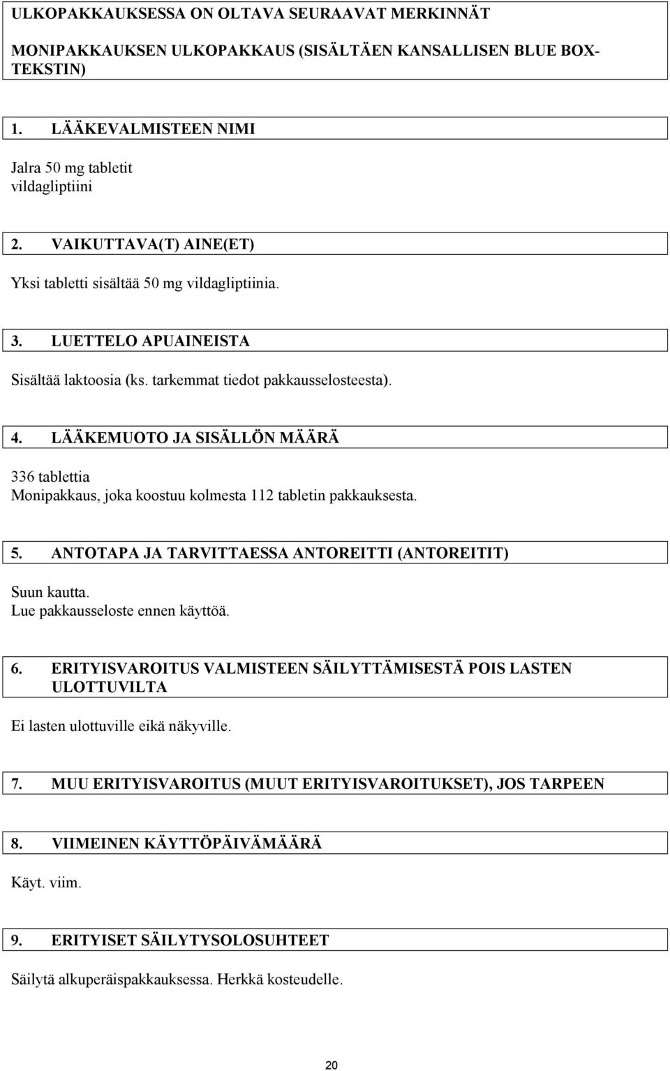 LÄÄKEMUOTO JA SISÄLLÖN MÄÄRÄ 336 tablettia Monipakkaus, joka koostuu kolmesta 112 tabletin pakkauksesta. 5. ANTOTAPA JA TARVITTAESSA ANTOREITTI (ANTOREITIT) Suun kautta.