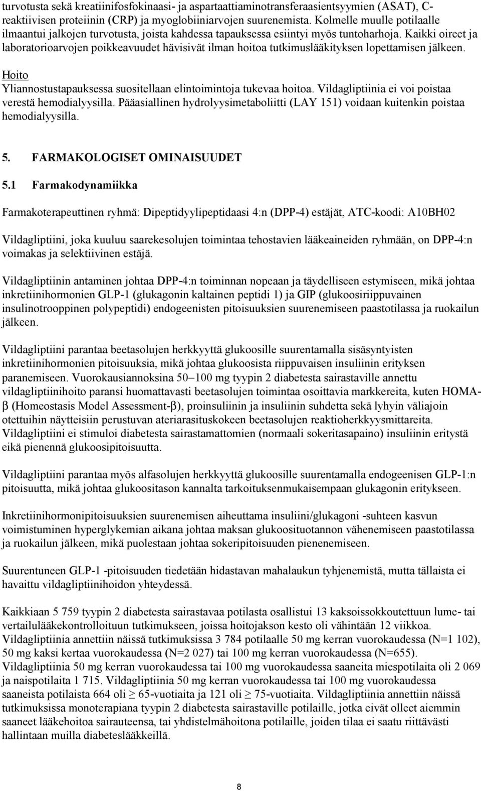 Kaikki oireet ja laboratorioarvojen poikkeavuudet hävisivät ilman hoitoa tutkimuslääkityksen lopettamisen jälkeen. Hoito Yliannostustapauksessa suositellaan elintoimintoja tukevaa hoitoa.