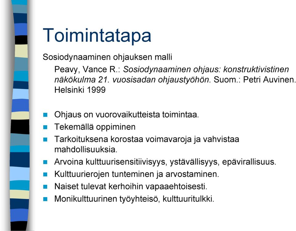 Tekemällä oppiminen Tarkoituksena korostaa voimavaroja ja vahvistaa mahdollisuuksia.