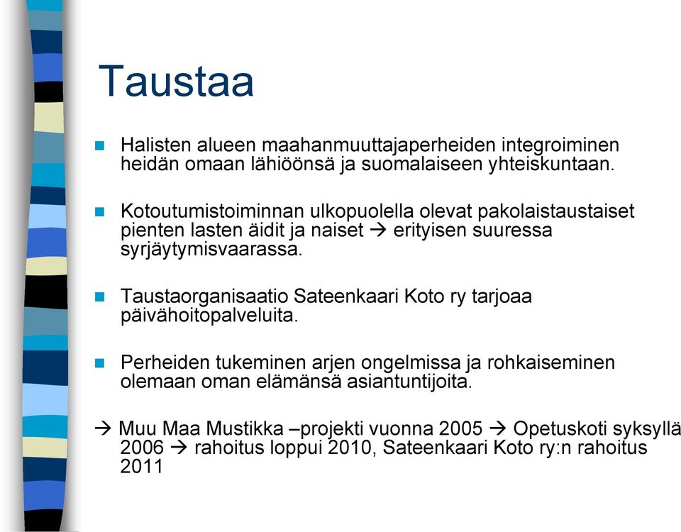 Taustaorganisaatio Sateenkaari Koto ry tarjoaa päivähoitopalveluita.