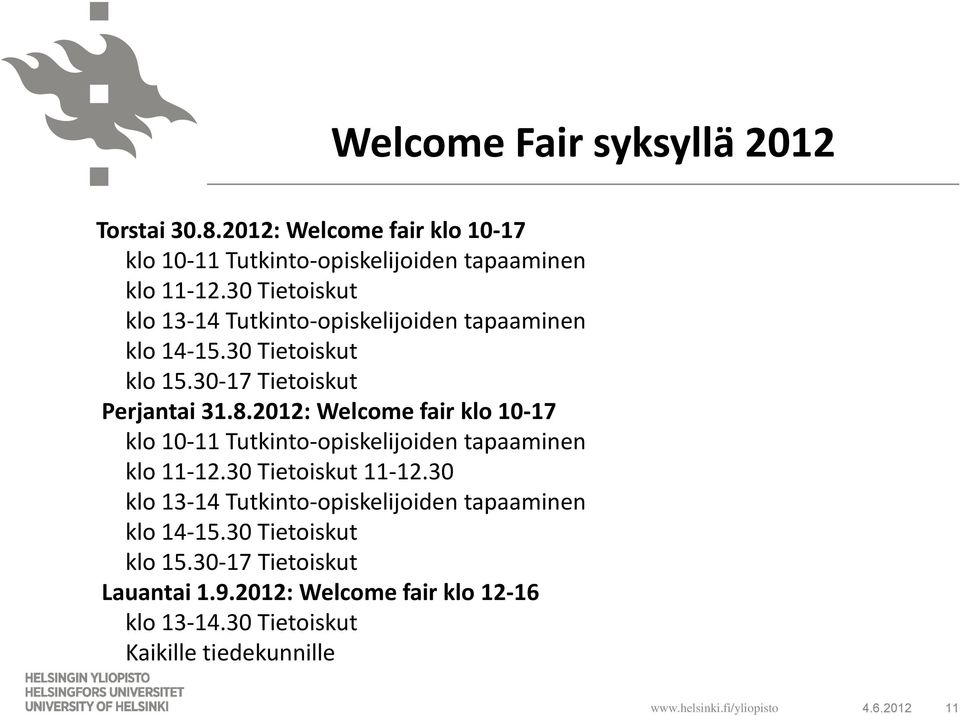 2012: Welcome fair klo 10-17 klo 10-11 Tutkinto-opiskelijoiden tapaaminen klo 11-12.30 Tietoiskut 11-12.