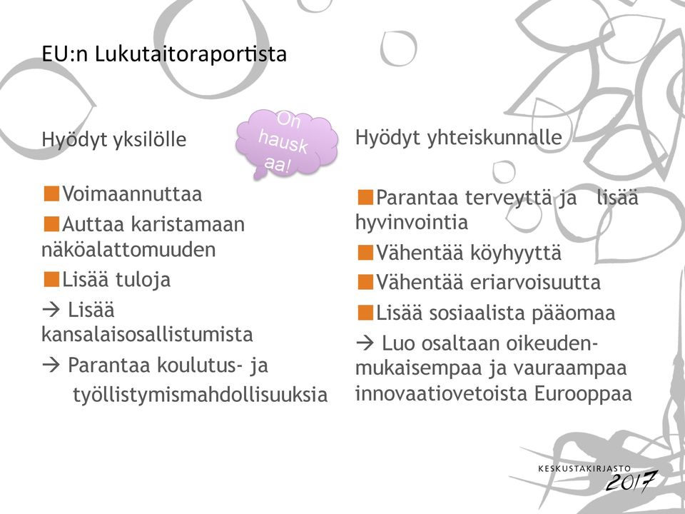 Hyödyt yhteiskunnalle Parantaa terveyttä ja lisää hyvinvointia Vähentää köyhyyttä Vähentää
