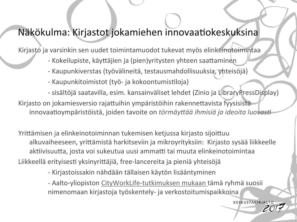 kansainvälisetlehdet(ZiniojaLibraryPressDisplay) Kirjastoonjokamiesversioraja2uihinympäristöihinrakenne2avistafyysisistä innovaa0oympäristöistä,joidentavoiteontörmäy(ää!ihmisiä!ja!ideoita!luovas4!