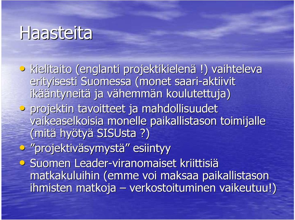 koulutettuja) projektin tavoitteet ja mahdollisuudet vaikeaselkoisia monelle paikallistason toimijalle (mitä