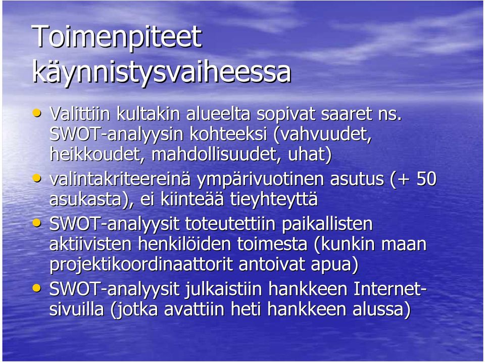 (+ 50 asukasta), ei kiinteää tieyhteyttä SWOT-analyysit toteutettiin paikallisten aktiivisten henkilöiden iden