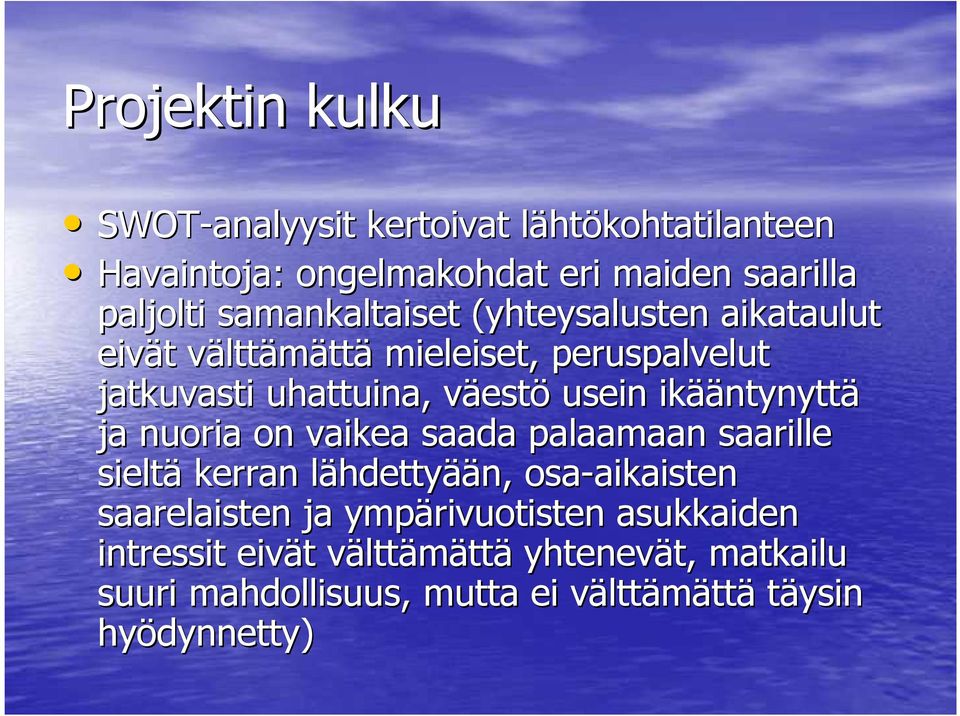 nuoria on vaikea saada palaamaan saarille sieltä kerran lähdettyl hdettyään, osa-aikaisten aikaisten saarelaisten ja ympärivuotisten